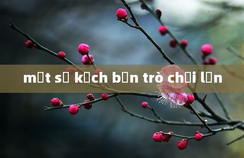 một số kịch bản trò chơi lớn