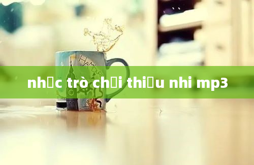 nhạc trò chơi thiếu nhi mp3