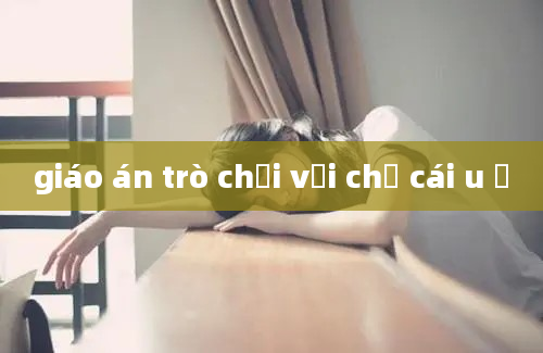 giáo án trò chơi với chữ cái u ư