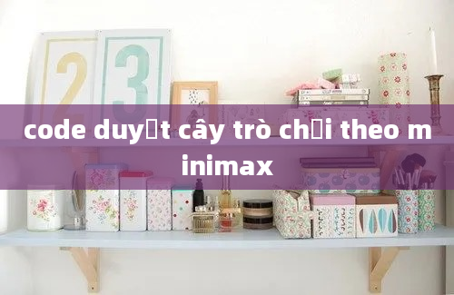 code duyệt cây trò chơi theo minimax