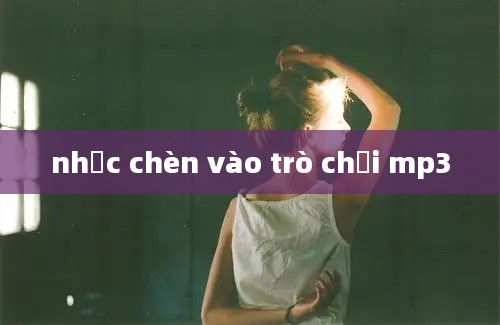 nhạc chèn vào trò chơi mp3