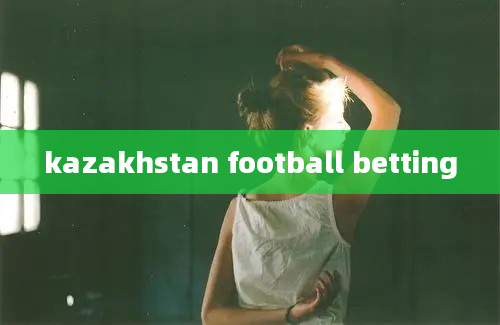 kazakhstan football betting