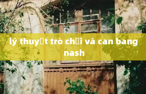 lý thuyết trò chơi và can bang nash