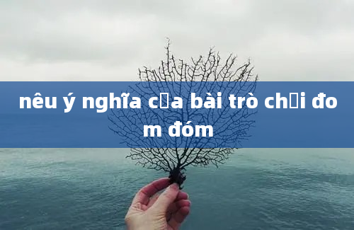 nêu ý nghĩa của bài trò chơi đom đóm