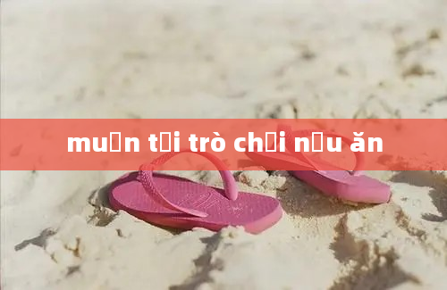 muốn tải trò chơi nấu ăn