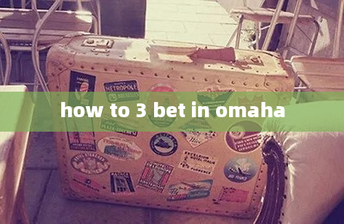 how to 3 bet in omaha