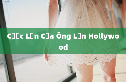 Cược Lớn Của Ông Lớn Hollywood