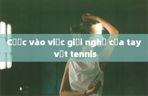 Cược vào việc giải nghệ của tay vợt tennis