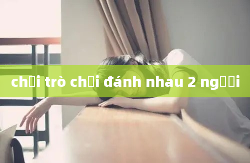 chơi trò chơi đánh nhau 2 người