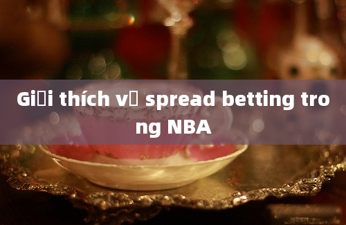 Giải thích về spread betting trong NBA