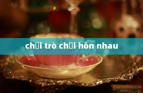 chơi trò chơi hôn nhau