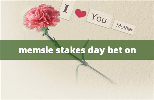 memsie stakes day bet on