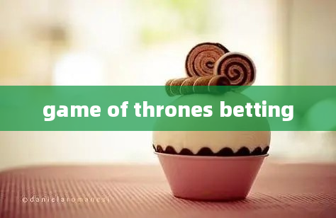 game of thrones betting