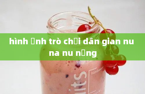 hình ảnh trò chơi dân gian nu na nu nống