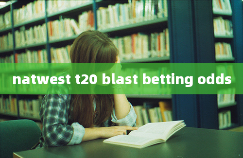 natwest t20 blast betting odds