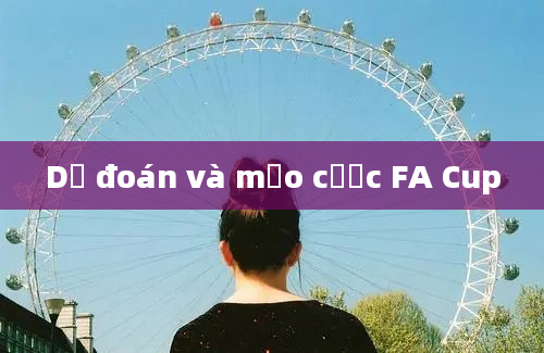 Dự đoán và mẹo cược FA Cup