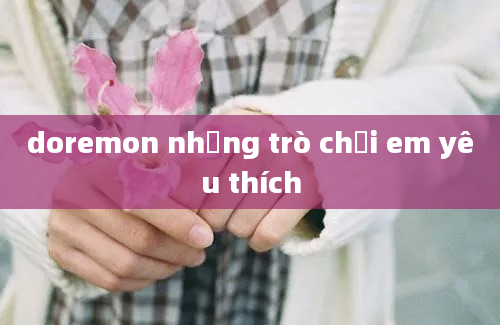 doremon những trò chơi em yêu thích