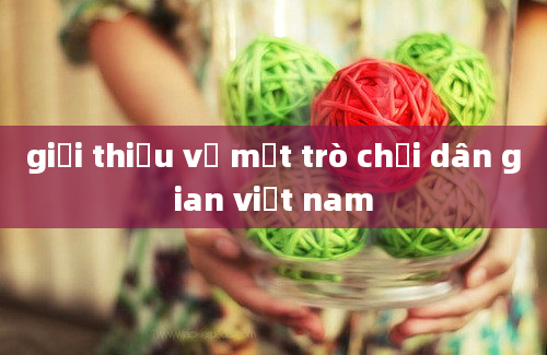 giới thiệu về một trò chơi dân gian việt nam