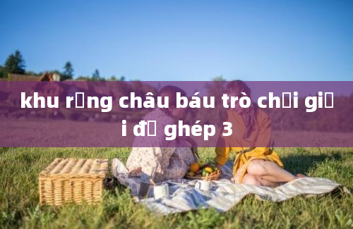 khu rừng châu báu trò chơi giải đố ghép 3