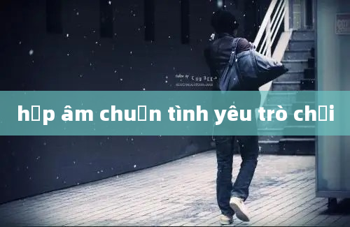 hợp âm chuẩn tình yêu trò chơi