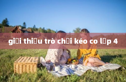 giới thiệu trò chơi kéo co lớp 4