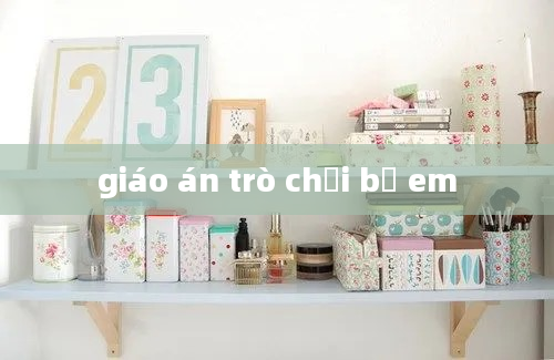 giáo án trò chơi bế em