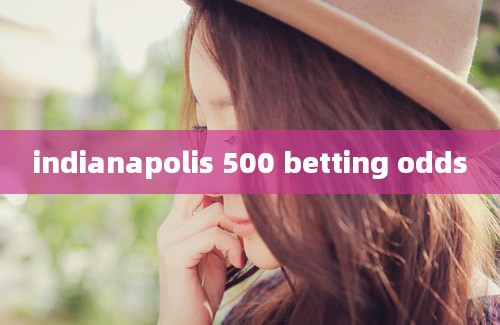 indianapolis 500 betting odds