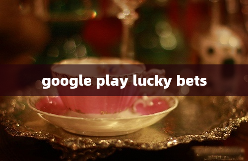 google play lucky bets