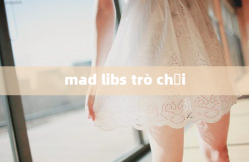 mad libs trò chơi