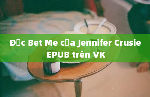 Đọc Bet Me của Jennifer Crusie EPUB trên VK