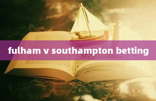 fulham v southampton betting