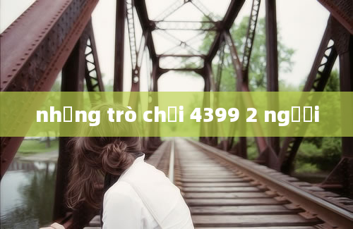 những trò chơi 4399 2 người