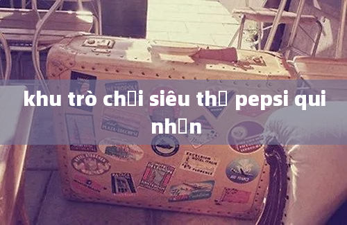 khu trò chơi siêu thị pepsi qui nhơn