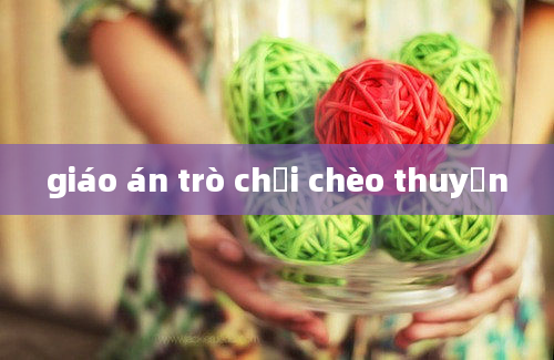 giáo án trò chơi chèo thuyền