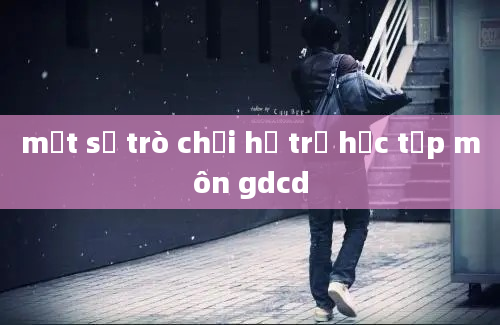 một số trò chơi hỗ trợ học tập môn gdcd