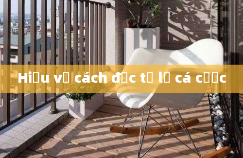 Hiểu về cách đọc tỷ lệ cá cược