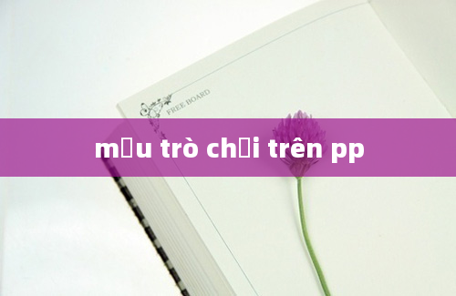 mẫu trò chơi trên pp