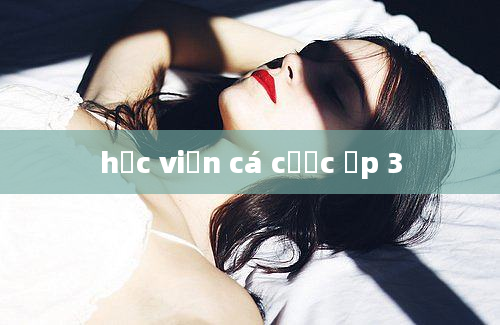 học viện cá cược ập 3