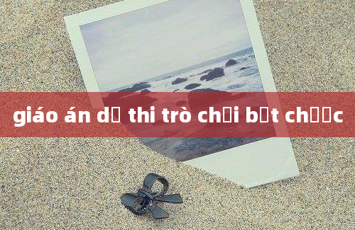 giáo án dự thi trò chơi bắt chước