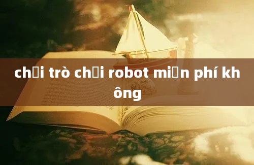 chơi trò chơi robot miễn phí không