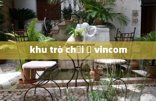 khu trò chơi ở vincom