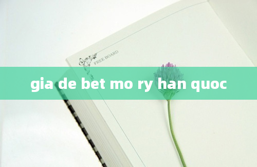 gia de bet mo ry han quoc