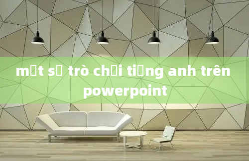 một số trò chơi tiếng anh trên powerpoint