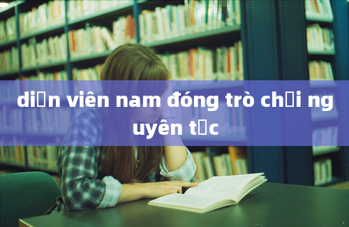 diễn viên nam đóng trò chơi nguyên tắc