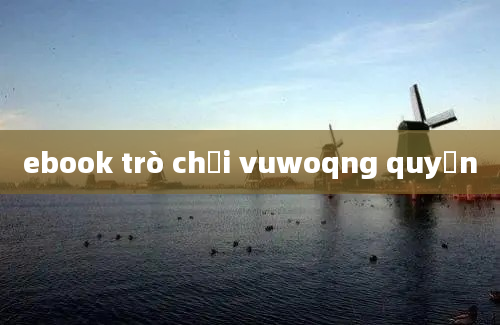 ebook trò chơi vuwoqng quyền