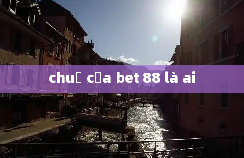 chuủ của bet 88 là ai