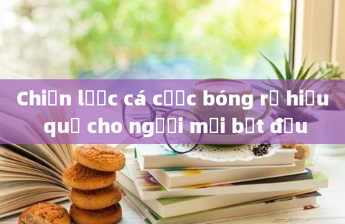 Chiến lược cá cược bóng rổ hiệu quả cho người mới bắt đầu