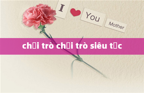 chơi trò chơi trò siêu tốc