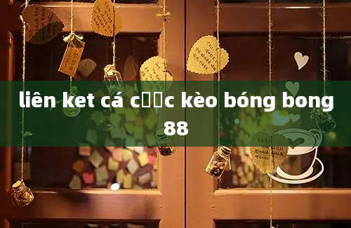 liên ket cá cược kèo bóng bong88