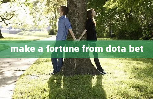 make a fortune from dota bet